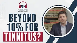 Tinnitus VA Claims Update: Ratings, Risks, and Opportunities