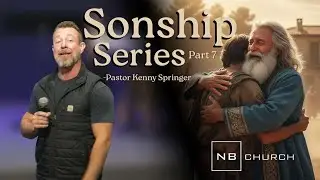 Sonship Series | Eps. 7 | NB Church | Pastor Kenny Springer