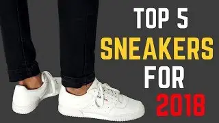Top 5 Sneakers Every Guy Needs for 2018
