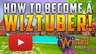 Wizard101: How To Become A WIZTUBER!