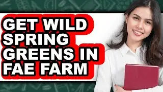 How to Get Wild Spring Greens in Fae Farm - Step By Step