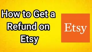 How to Get a Refund on Etsy - Full Guide