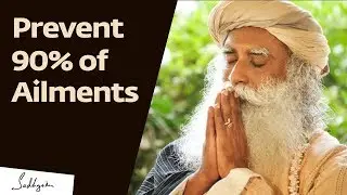 Prevent 90% of Diseases With These Two Things &ndash; Sadhguru