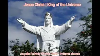 Catholic Christ the King Song | Angelic Railway Chowa Choir | Imfumu Shonse