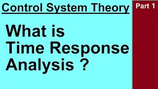 Time Response Analysis | Control System Theory | Part 1