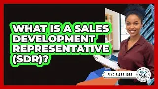 What Is a Sales Development Representative (SDR)?