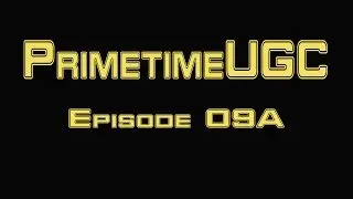 PrimetimeUGC   Episode 9A