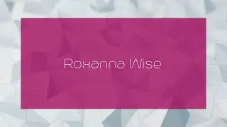 Roxanna Wise - appearance