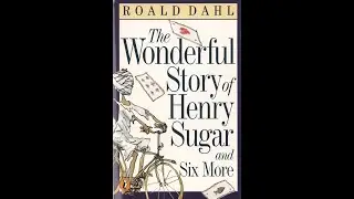 The Wonderful Story of Henry Sugar By: Roald Dahl