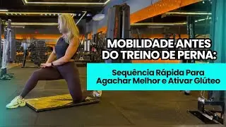 MOBILIDADE ANTES DO TREINO DE PERNA: Sequência Rápida Para Agachar Melhor e Ativar Glúteo