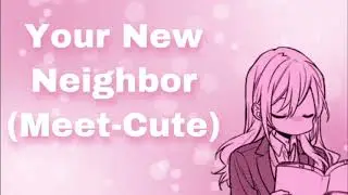 Your New Neighbor! (Meet-Cute) (A Little Awkward) (You're Kinda Cute...) (Sweet) (Wholesome) (F4M)