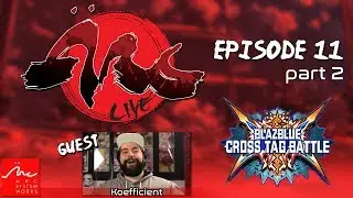ARC Live - Episode 11, Part 2 - D-Piddy vs Koefficient in BlazBlue: Cross Tag Battle