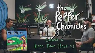 Episode 6 - Kona Town (Part 4) - The Pepper Chronicles