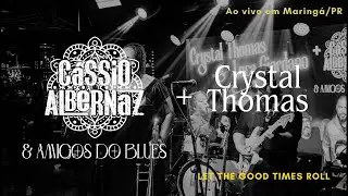 C&aacute;ssio Albernaz & Amigos do Blues + Crystal Thomas (feat. Luca Giordano) -  Let the good times roll