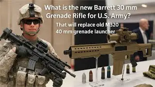 Exclusive Report: What is New Barrett 30mm Grenade Rifle Replacing US Army M320 Grenade Launcher?
