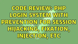 Code Review: PHP login system with prevention for session hijacking, fixation, injection, etc