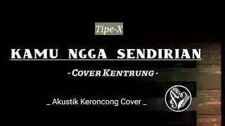 Kamu Ngga Sendirian (Kentrung Veesion) - Tipe-X (Keroncong|Agus SaeNiki) mp3