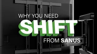 SHIFT&trade; SANUS Advanced Full-Motion 4D+SHIFT