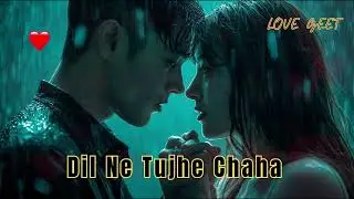 ❤️ Dil Ne Tujhe Chaha | Hindi Romantic Song with Romantic Feels | Heart-Touching Melody ✨