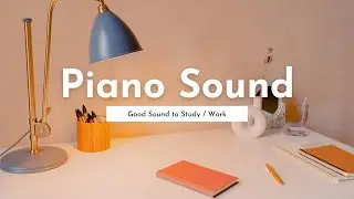 Piano Sound [Mind, Focus, Chill, Calming, Anxiety, Stress Relief Music]