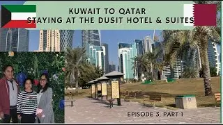 Kuwait to Qatar road trip 2023| Episode 3, part 1| Staying at Dusit Hotel and suites apartment