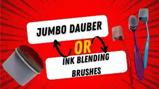 Ink Blending Brushes or Jumbo Dauber Review