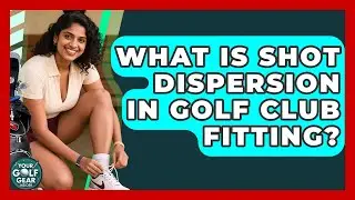 What Is Shot Dispersion In Golf Club Fitting? - Your Golf Gear Insider