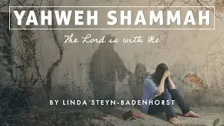 Linda Steyn-Badenhorst - Yahweh Shammah (The Lord is with Me)