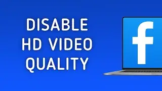 How To Disable HD Video Quality On Facebook On PC (New Update)