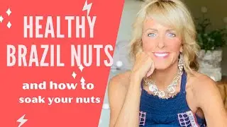 Eating BRAZIL NUTS, how and why to SOAK nuts