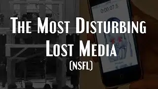 The Most Disturbing Lost Media