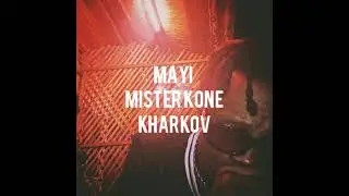 MISTER KONE FT KHARKOV - MAYI