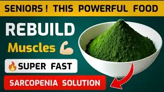 Seniors: This Powerful Food Rebuilds Muscles Super Fast | Senior Nutrition | Sarcopenia Solution!  🔥