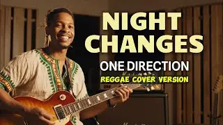 One Direction - Night Changes ( Reggae Cover Version )