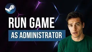 How to Run Any Steam Game as Administrator (Fix Launch & Mod Issues Fast!)