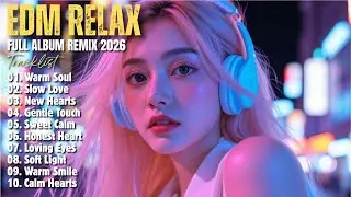 EDM RELAX 🎧 || SLOW LOVE || NEW FULL ALBUM REMIX 2026