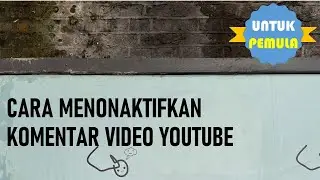 #52 Cara Menonaktifkan Komentar Video Youtube