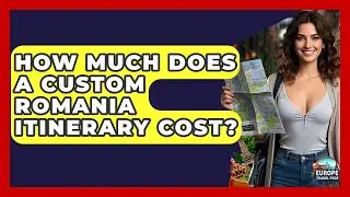 How Much Does A Custom Romania Itinerary Cost? - Europe Travel Pros