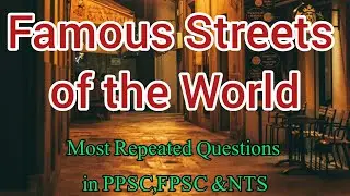 Famous Streets of the World || Preparation for ppsc fpsc & nts