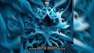 Amorfo - Experimentos Morfol&oacute;gicos - (Original Mix)