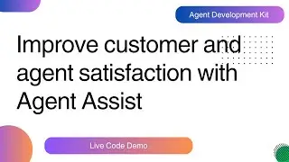 Improve customer and agent satisfaction with Agent Assist ||
