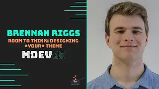 Room to Think: Designing *Your* Theme | MDEV 25
