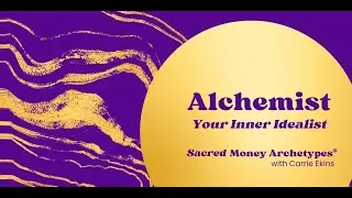 The Alchemist - Sacred Money Archetypes with Carrie Ekins