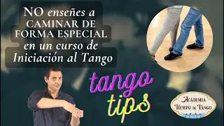 No enseñes a caminar de forma especial, en un curso de Iniciación al Tango