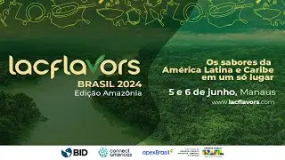 Dia 2: LAC Flavors Brasil 2024: Edição Amazônia