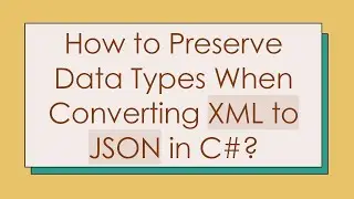 How to Preserve Data Types When Converting XML to JSON in C#?