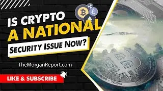 Is Crypto A National Security Issue Now?