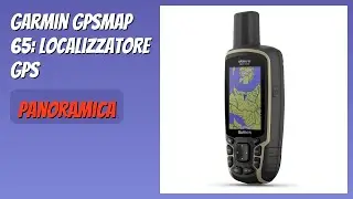 RECENSIONE (2025) : Garmin GPSMAP 65: Localizzatore GPS. DETTAGLI ESSENZIALI