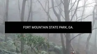 Fort Mountain State Park, GA., Shrouded in Mist & Mystery.