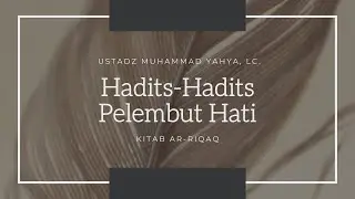 Hadits-Hadits Pelembut Hati #21 - Ustadz Muhammad Yahya, Lc